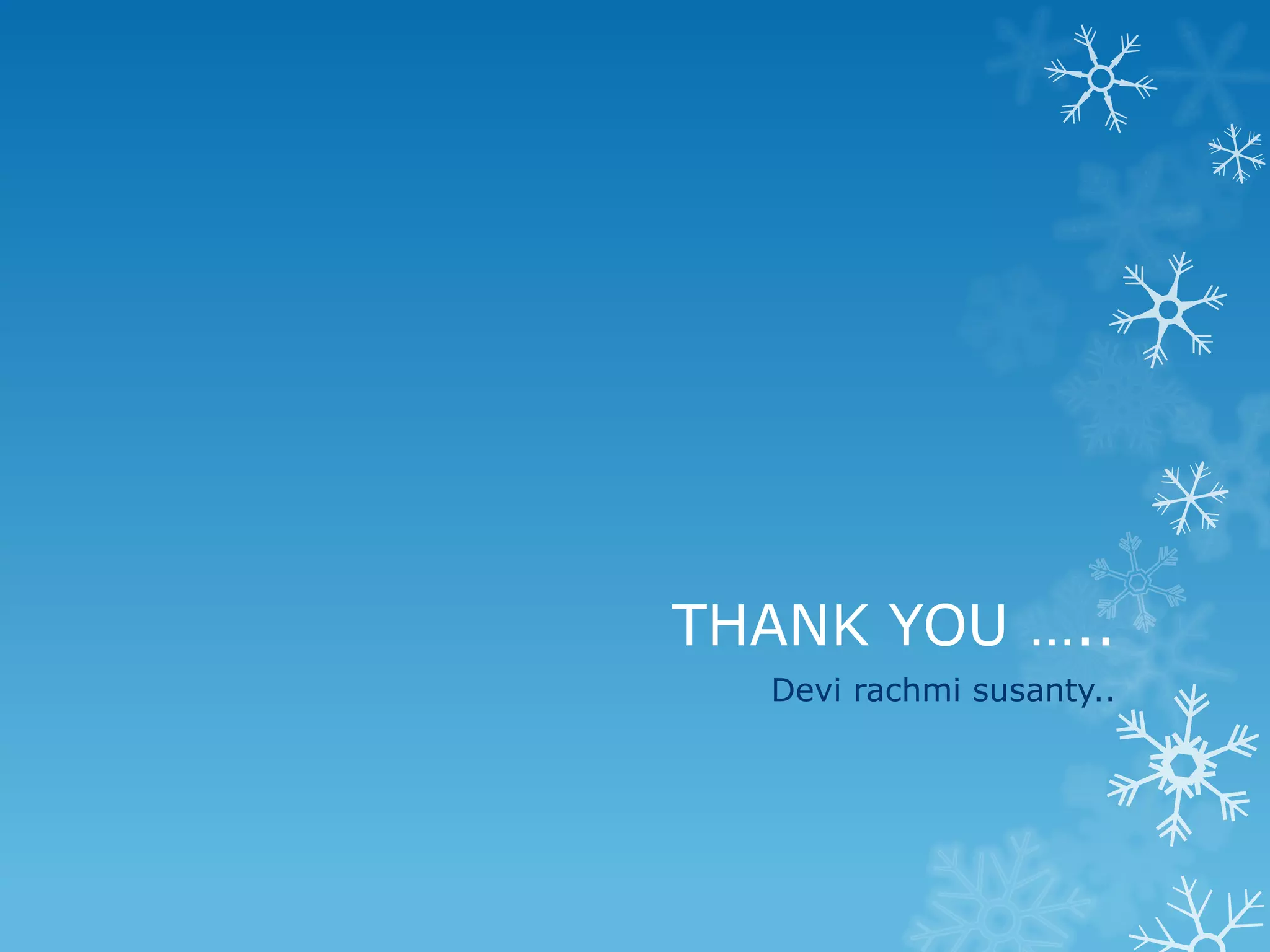 THANK YOU …..
  Devi rachmi susanty..
 