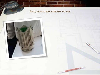 AND,PENCIL BOX IS READY TO USE
 