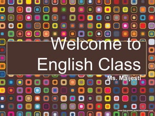 Welcome to
English Class
        Ms. Maijesti
 