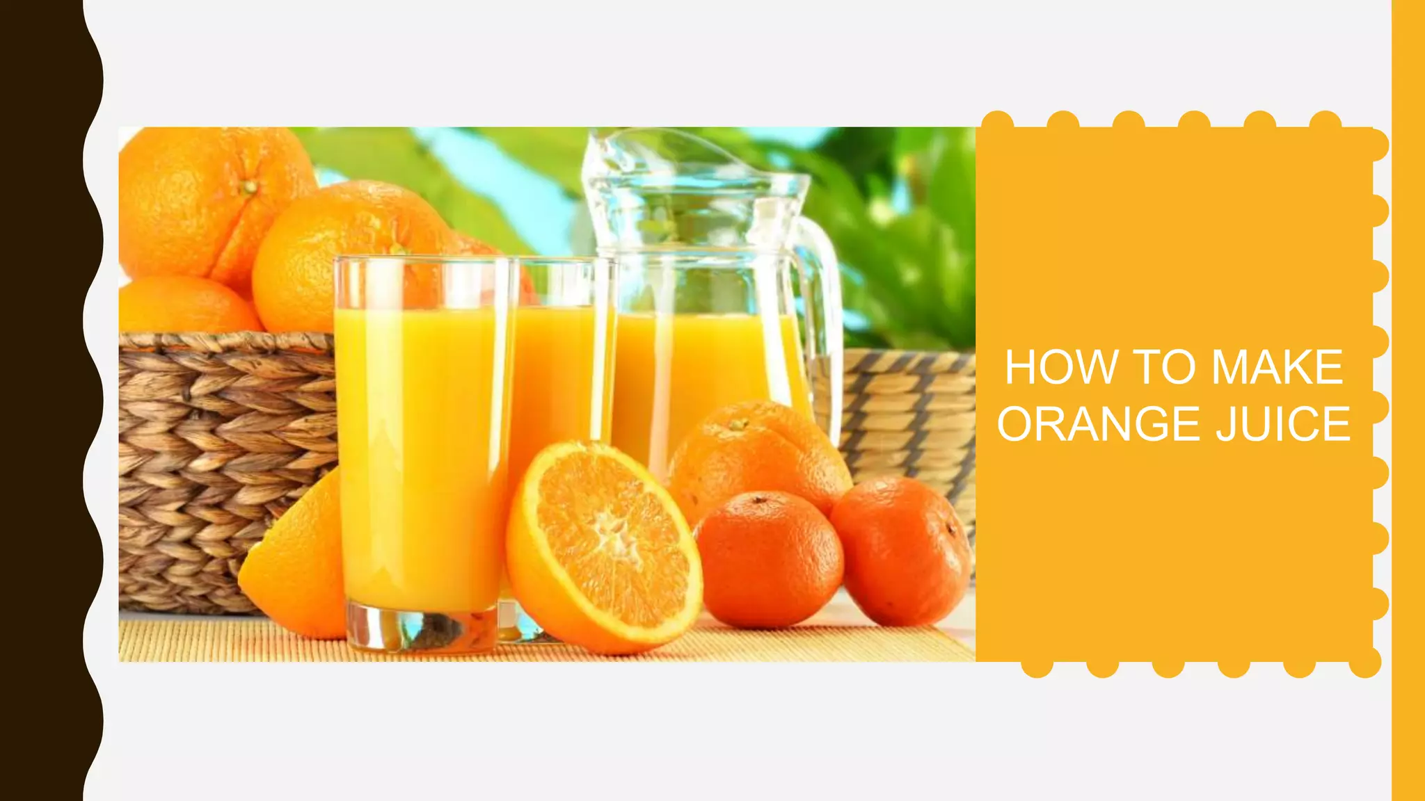 HOW TO MAKE
ORANGE JUICE
 