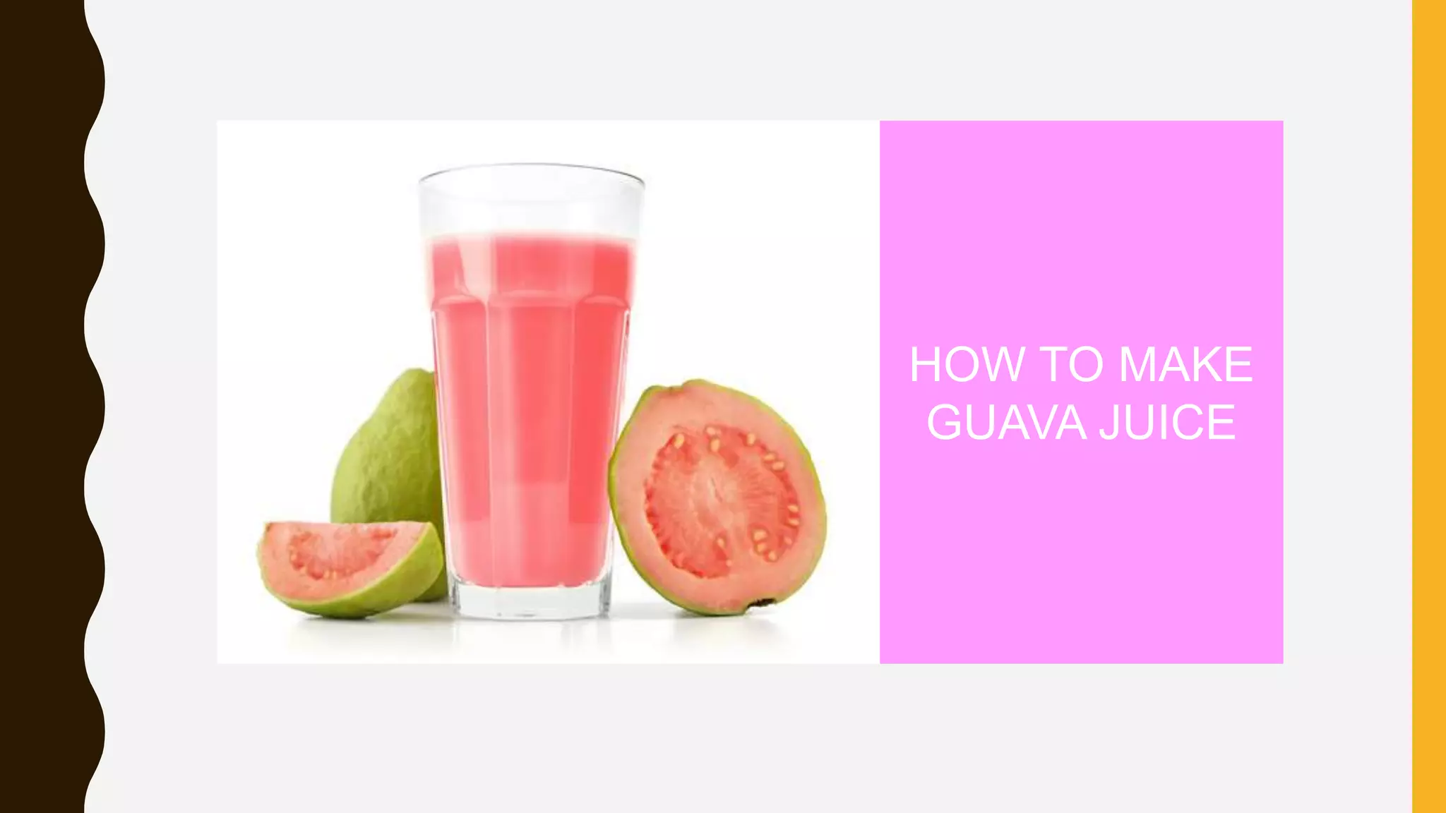 HOW TO MAKE
GUAVA JUICE
 