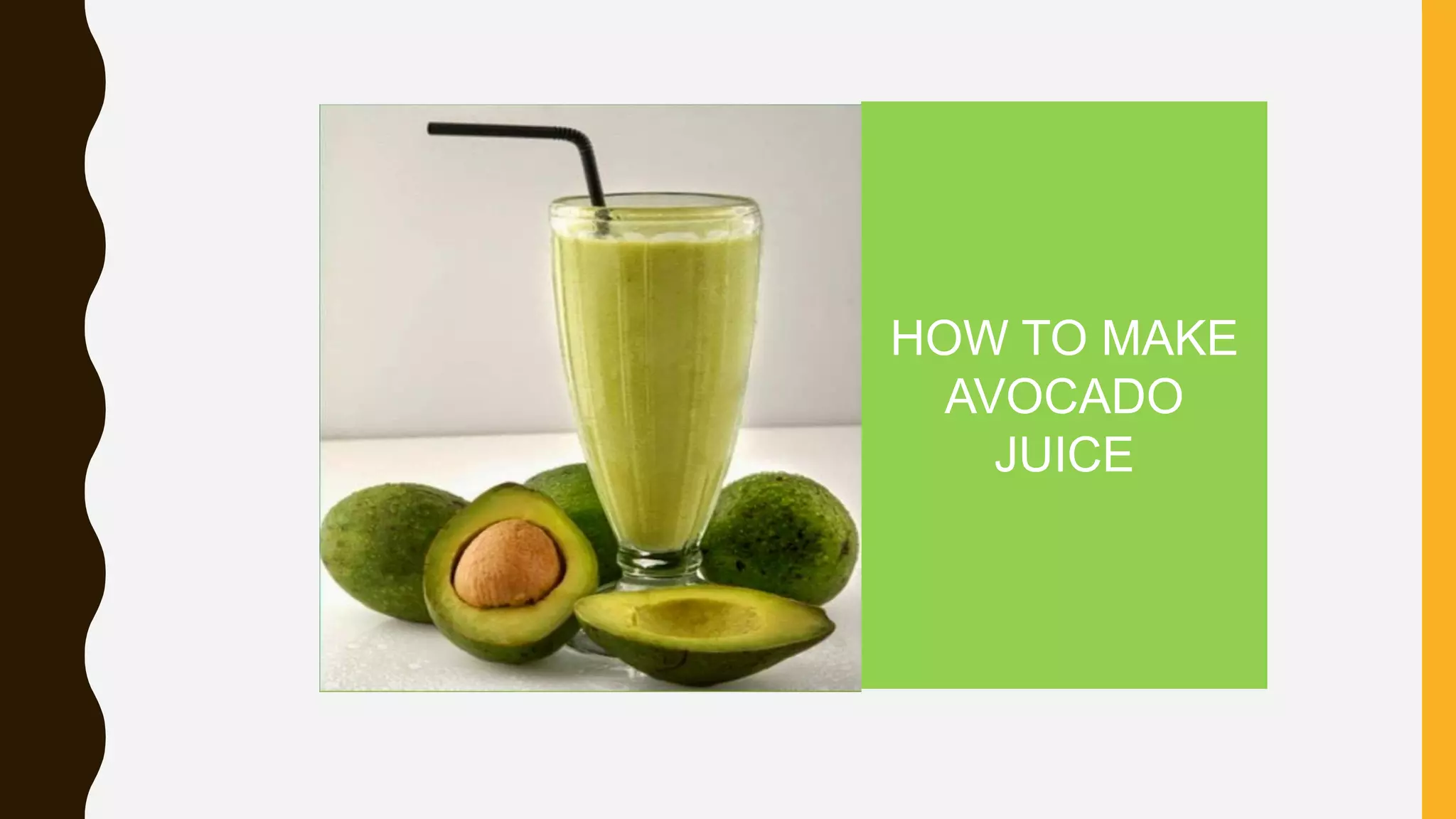 HOW TO MAKE
AVOCADO
JUICE
 