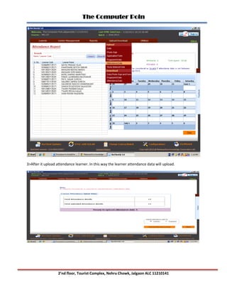 The Computer Poin
2’nd floor, Tourist Complex, Nehru Chowk, Jalgaon ALC 11210141
3>After it upload attendance learner. In this way the learner attendance data will upload.
 