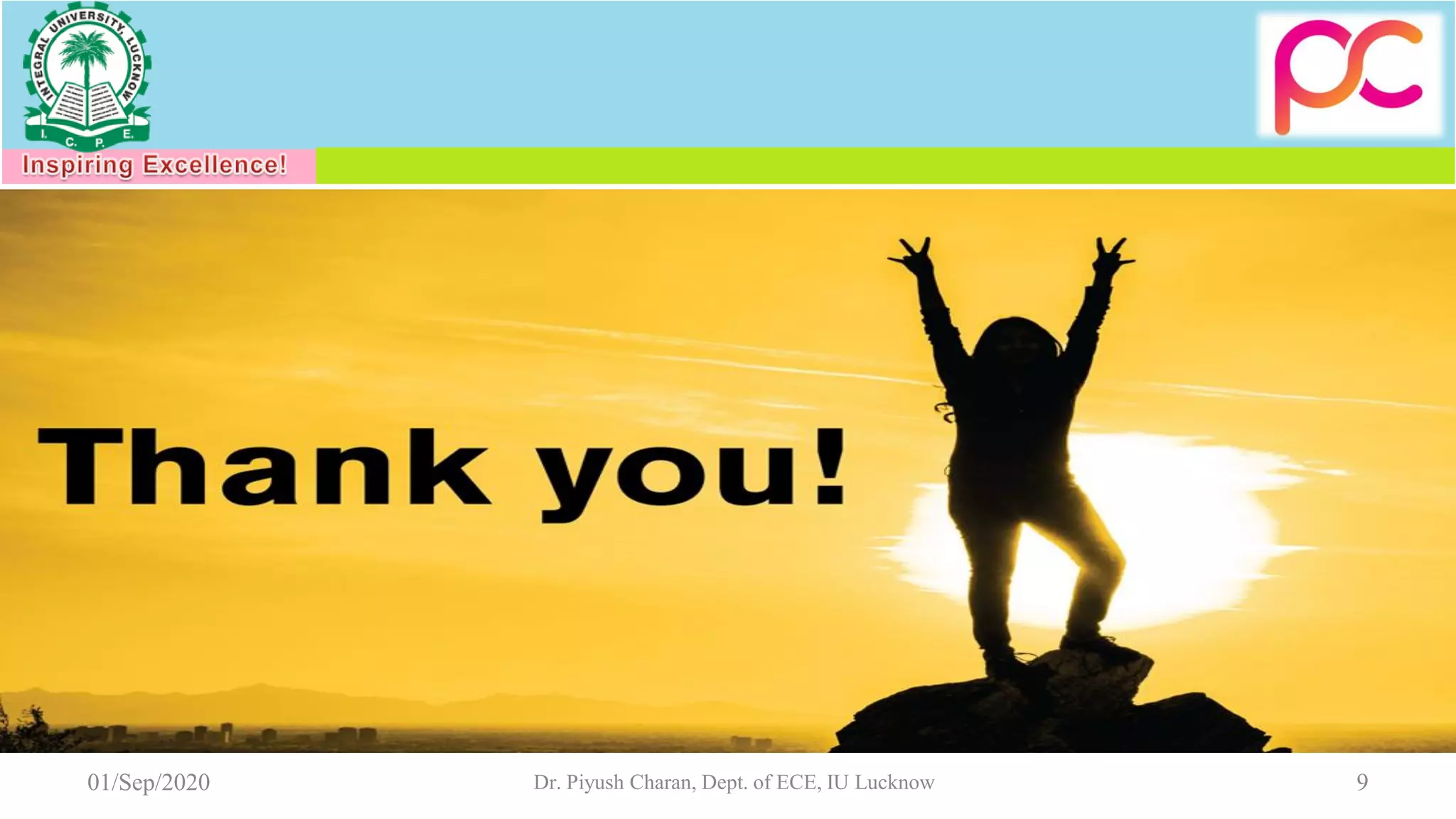 9Dr. Piyush Charan, Dept. of ECE, IU Lucknow01/Sep/2020
 