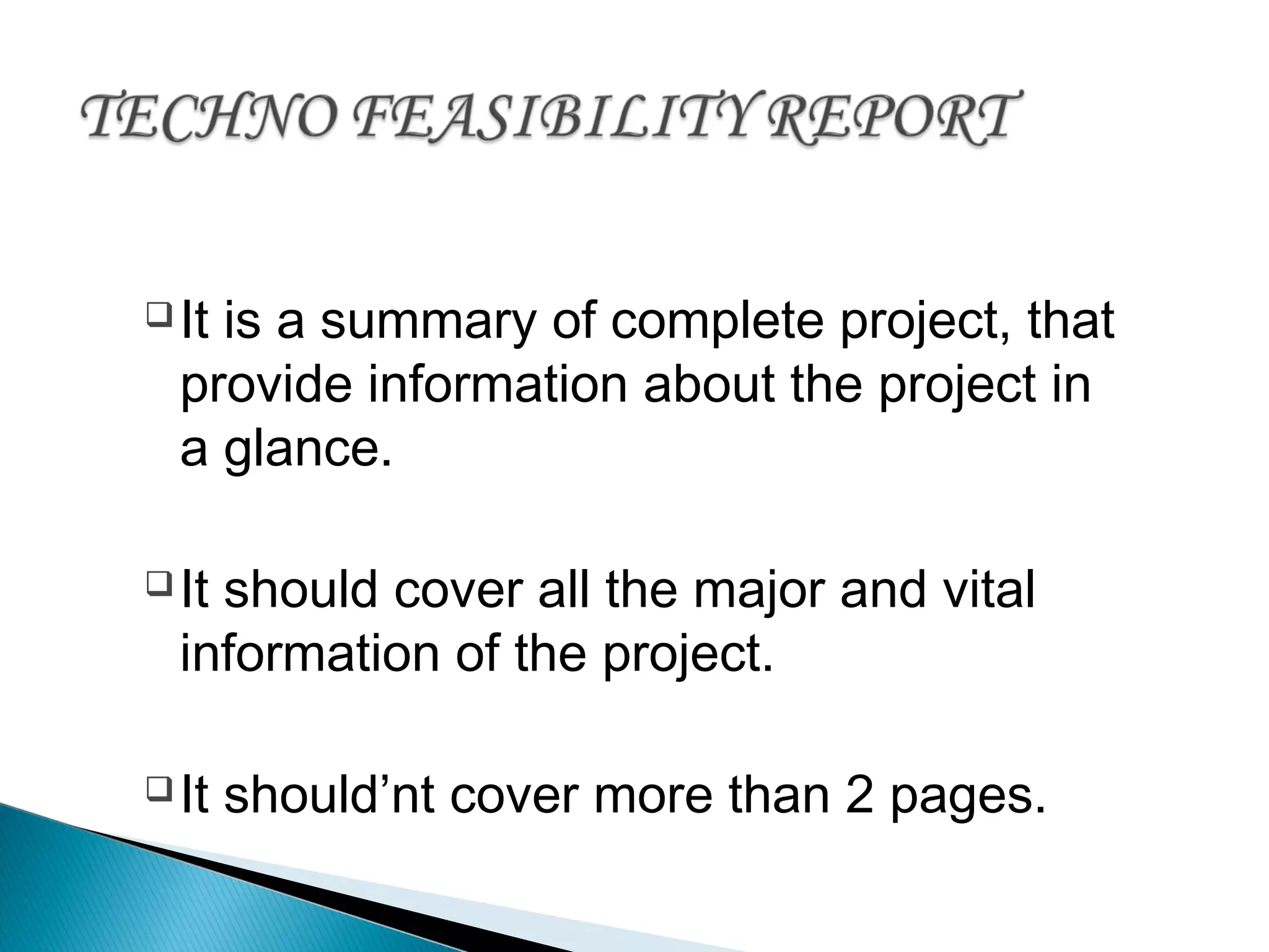It is a summary of complete project, that
provide information about the project in
a glance.
It should cover all the major and vital
information of the project.
It should’nt cover more than 2 pages.
 