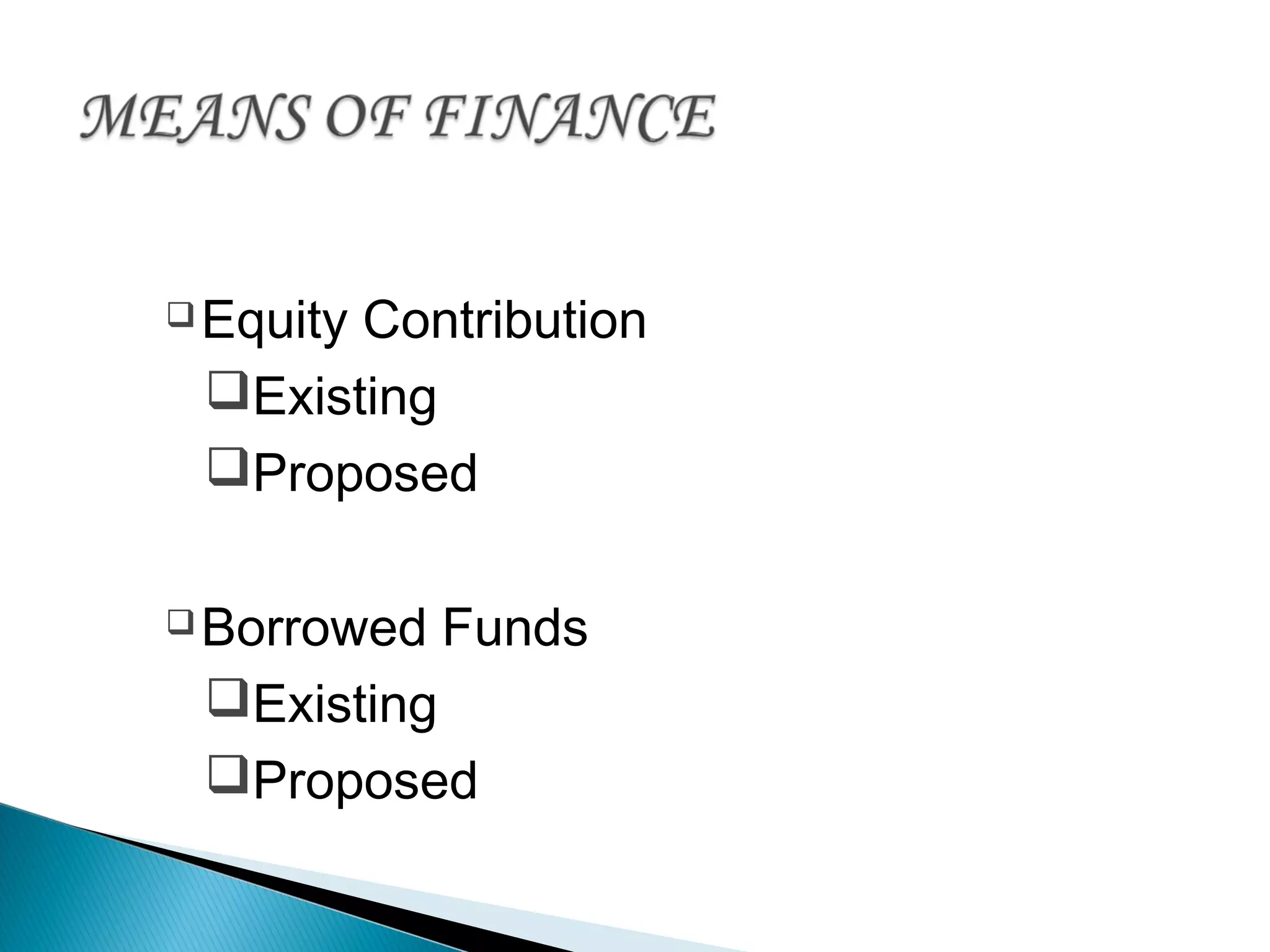 Equity Contribution
Existing
Proposed
Borrowed Funds
Existing
Proposed
 