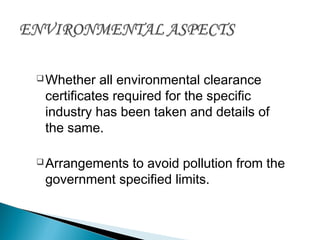 Whether all environmental clearance
certificates required for the specific
industry has been taken and details of
the same.
Arrangements to avoid pollution from the
government specified limits.
 