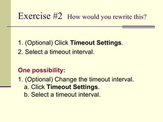 Exercise #2  How would you rewrite this? 1. (Optional) Click  Timeout Settings . 2. Select a timeout interval. One possibility: 1. (Optional) Change the timeout interval. a. Click  Timeout Settings . b. Select a timeout interval. 