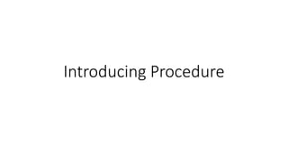 Introducing Procedure
 