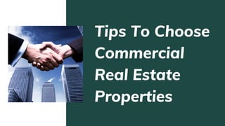Tips To Choose
Commercial
Real Estate
Properties
 