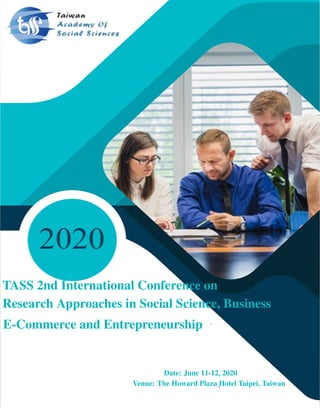 TASS 2nd International Conference on
Research Approaches in Social Science, Business
E-Commerce and Entrepreneurship
Date: June 11-12, 2020
Venue: The Howard Plaza Hotel Taipei, Taiwan
 