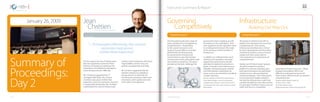 Summary of
Proceedings:
Day 2
January 26, 2009
The first speech by Jean Chrétien drew
from his experience as former Prime
Minister of Canada to emphasize the
importance of confidence and hope in
overcoming economic difficulty.
Mr. Chrétien suggested that, if
managed effectively, the current
recession may prove milder than
expected. Crucial to economic recovery
is responsible leadership: Mr. Chrétien
emphasized the need to balance job
“... if managed effectively, the current
recession may prove
milder than expected.”
Speech:
Jean
Chrétien20th Prime Minister of Canada
Panel Discussion:
The first panel produced a range of
policy initiatives for strengthening
competitiveness. Responding
to the current economic crisis
requires focused efforts to protect
global financial infrastructure,
but government should avoid
overreacting in ways that hamper
commercial activity, particularly small
and medium enterprises. The panel
pointed out the basic challenge that
Panel Discussion:
The panel on infrastructure left no
doubt of its importance for economic
competitiveness. Overcoming
infrastructure bottlenecks is critical
for basic development and formation
of advanced clusters, even as human
capital and other assets take on
more prominence in discussions of
competitiveness.
Ideally a set of“shovel-ready”projects
should be readied to provide a
platform for stimulus spending, with
both general-purpose and specialized
infrastructure to drive productivity-
enhancing linkages. One of the panel’s
most provocative insights related to
the way that infrastructure could have
unexpected spillovers into other sectors.
For example, Frankfurt’s status as an air
traffic hub lent it a competitive
Governing
Competitively
Infrastructure:
Building OurWay Out
creation and social goals with fiscal
responsibility, and to carry out
policies transparently and fairly.
Mr. Chrétien suggested that the
ultimate solution to volatility in
energy prices is to diversify the
economy by investing in talent and
innovation, and in particular to be
more open to immigration.
governments face in keeping up with
innovations in the marketplace. Both
over-regulation and de-regulation result
in a misalignment between the needs
of the economy and the activities of
bureaucracy.
In addition to calibrated short-term
stimulus and regulation, the panel
argued that governments should
prioritize far-sighted investments in
talent, innovation and infrastructure.
Globally, maintaining open markets
and international cooperation on
issues such as are essential to avoiding
a major step back.
Speakers: Stéphane Garelli, World Competitiveness
Center. Robert Huggins, Centre for International
Competitiveness. Deborah L. Wince-Smith, Council
on Competitiveness. Aron Cramer, Business for Social
Responsibility
advantage in financial services. These
linkages and spillover effects are
difficult to anticipate but go to the
heart of how infrastructure can enhance
competitiveness.
Speakers: Wilhelm Bender, Fraport AG
Timothy P. Flynn, , KPMG
Mark Fuller, Monitor Group
Wolfgang Lehmacher, Geopost International SAS
Executive Summary  Report
- 32 - - 33 -www.gcf.org.sa
 