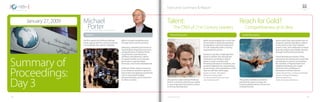 Summary of
Proceedings:
Day 3
January 27, 2009
The first speech by Professor Michael
Porter argued that the current economic
crisis indicates the need to redouble
Michael
PorterUniversity Professor, Harvard Business School
The panel on talent echoed Professor
Porter’s conclusion that human capital
is more important than physical assets
to driving development.
Speech: Panel Discussion:
Talent:
The DNA of 21st Century Leaders
Panel Discussion:
The panel on athletics noted the
potential for sports to forge the
human building blocks of economic
competitiveness.
Reach for Gold?
Competitiveness at its Best
efforts to build competitiveness
through reform and investment.
Following a detailed assessment of
Saudi Arabia’s improving economic
competitiveness, Professor Porter
urged further commitment to
workforce development, reform
of capital markets and corporate
governance, improved legal
processes, and cluster development.
Professor Porter noted in response
to an audience members’question
that women are playing a prominent
role in rising Saudi Arabian
entrepreneurship, just as they have
in other countries.
Executive Summary  Report
While acknowledging the crucial role
of hard skills in talent development,
the panelists noted the importance
of“soft”leadership skills in driving
organizational success.
Audience members challenged the
panel to explain why educational
institutions are failing to deliver
talent in many countries with
declining educational standards, and
panelists debated how organizations,
governments, and corporations could
step in to fill their talent gaps.
Speakers: John Drzik, Oliver Wyman
Mohamed H. Al-Mady, (SABIC)
Dr. Lalit Johri,Oxford Saïd Business School
Hans-Paul Buerkner, BCG
Sports teach their participants how to
set goals, maintain discipline, achieve
victory and recover from setbacks,
respect rules, and collaborate in teams;
they also reduce preventable diseases
through healthy physical activity.
Foreshadowing the themes of the
next panel, the participants noted that
participation in sports can transform
the mindsets of impoverished and
disabled individuals who might
otherwise lose confidence in
themselves and their futures.
Speakers: Michael Phelps, 14x Olympic Gold Medalist
Carl Lewis, 9x Olympic Gold Medalist
Johann Koss,Right to Play
Timothy Shriver, Special Olympics Inc.
- 38 - - 39 -www.gcf.org.sa
 