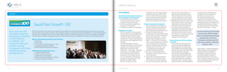 Initiative - 1
SaudiFastGrowth
Real Companies, Real Growth, Real Success
Winners of similar US and UK lists developed by Harvard Business School Professor Michael Porter have cited new capital
sources from meeting major investors, winning large contracts, and gaining enhanced credibility as a result of appearing on
the lists. Now this opportunity is here in Saudi Arabia. Al-Watan is creating a special section of the newspaper to spotlight
the important role these emerging companies and Nominating Partners are playing in the future of the Saudi economy.
Saudi Fast Growth 100
Each year we rank
the fastest growing
emerging companies
in the Kingdom.
In addition, we
recognize start-ups,
women-owned
companies and those
owned by young
entrepreneurs.
Winners of SFG 2009 Saudi Fast Growth 100 TOP 5:
1. Secutronic
2. Ola Almajd
3. IT Security Training  Solutions - I(TS)2
4. Integrated Networks LLC (iNET)
5. Al-Elm Security Information Company
2009 Saudi Fast Growth Start-Up List
1. Phenomenal PR  Event
2. 2P for IT and Telco Services
3. ACWA Power International
4. Mobile Innovative Solutions Company
5. Innovative Business Solutions
SAGIA Initiatives
SFG FINDINGS:
Saudi Fast Growth applied companies
were classified into three groups:
1- 	The Saudi Fast Growth 100 are
five years and older.There were 45
companies that made that list.
2- 	Start up companies: younger than
five years (27 companies)
3- 	Companies toWatch (23 companies)
Highlights  findings:
- 	 The 45 companies in the Saudi Fast
Growth 100 have created 28,000 jobs
since their founding. Of that total,
15,000 jobs were created in just the
last five years.These are the dynamos
creating new value-added jobs in the
Kingdom.
- 	 To make that happen, those 45
companies also grew at an impressive
average 5-year compound annual
growth rate of 40 percent.That
means that -- on average -- they grew
at 40% a year, every single year for
the past five years. Many of them
have grown much faster than that
- 	 The 27 companies on the Start Up
list grew at a stunning rate of 198
percent from 2006 to 2007.
- 	 SFG list is a diverse one.The
companies are both small and large,
ranging in size from 4 million SAR
to over 1 billion SAR.They represent
a wide range of industries, with the
fastest growing segment by far in
High-Tech andTelecommunications.
People running these companies:
1- 	Are mostly young. On average, our
Saudi Fast Growth 100 and Start Up
company CEOs were 32 years old
when they launched their businesses.
2- 	They also include many serial
entrepreneurs. Among the Saudi Fast
Growth 100, 42 percent of CEO’s had
started other businesses ... and for
the Start Ups that figure was even
higher -- 95 percent.That’s what we
call a «constant opportunity seeking”
CEO.This intense level of business
creation actually exceeds that of the
entrepreneurs on the US Inc. 500
– considered to be the platinum
standard of entrepreneurship
3- 	Not only are they creating many
businesses, but their rate of survival
is truly impressive.
4- 	Of the other companies formed in
addition to the Saudi Fast Growth
100, 90 percent are still in business.
5- 	You won’t be surprised to learn that
these are CEOs with big plans. 75
percent of the Saudi Fast Growth
100 and 90 percent of the Start Up
CEOs are planning to start another
business within the next two years.
6- 	Additionally, 33 percent of the Saudi
Fast Growth 100 and 15 percent of
the Start Ups are planning an IPO
within that same two year period.
7- 	A number of them had plans to
expand their businesses throughout
the Middle East and beyond. And
while many of them may be small
now, they have a strategy to become
the leading companies in the
Kingdom in their industries.
Greatest barrier for SFG to continue
to growth:
	 The number-one answer: human
capital. Shortage of qualified and
able people who are ready to join
their workforce and help drive their
growth.The second most frequently-
cited impediment to growth?
Government red tape. SAGIA and
other government ministries have
made consistent efforts to improve
the interface between companies
and government ... but there is still
work to be done.The third challenge
companies face is obtaining start-
up capital.That’s an obstacle we
can hope to see overcome as
the entrepreneurial economy
expands.The more the financial
community knows about successful
entrepreneurship in the Kingdom, the
more eager they will be to support
emerging companies and emerging
industries.This country -- like any
other country -- needs a vibrant local
capital market for entrepreneurial
companies.SAGIA and AlWatan
are playing a transformative role
by bringing to light examples of
entrepreneurial success.The more
these companies become known, the
more an entrepreneurial culture will
take hold in the Kingdom
“ In its very first year, the Saudi
Fast Growth 100 has either
met or exceeded international
benchmarks of US and
European company growth
lists such as the Inc. 500 and
the Euro 500 ..”
- 52 - - 53 -www.gcf.org.sa
 