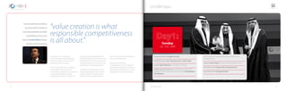GCF2009 Topics
At a time when financial distress
has erased trillions of dollars in
asset value worldwide, the Global
Competitiveness Forum’s first
speech by Carlos Ghosn, Nissan’s
President and CEO, declared: Sunday
Jan. 25th, 2009
For nations as for enterprises,
competitiveness is about delivering
world-class value to customers, to
employees, and to investors.
Yet as the economic crisis unfolding
in early 2009 makes clear, to be
meaningful, competition must proceed
on responsible footing. In areas
ranging from carbon to credit, GCF
panelists agreed that apparently
profitable global markets have often
destroyed rather than created value,
and explored ways of restoring their
contribution to shared prosperity.
The Global Competitiveness Forum
brings together politicians, business
leaders, academics, and technical
experts from many fields and from
many countries around the globe to
discuss competitiveness.
During the Third Global
Competitiveness Forum in Riyadh,
participants probed for pathways to
responsible competitiveness in areas
ranging from markets to mindsets.
“value creation is what
responsible competitiveness
is all about.”
Announcement of King Khalid Award for Responsible
Competitiveness
Speech: Carlos Ghosn President and CEO, Nissan Motors
Panel Discussion: Responsible Competitiveness
Panel Discussion: Energy Evolution
Panel Discussion: Thought for Food
Panel Discussion: Arts: Painting Crisis in a New Light
Speech: Mary Robinson 7th President of Ireland
Official Opening Ceremony, under the patronage of His
Majesty, Custodian of the Two Holy Mosques King Abdullah
Bin Abdulaziz
- 12 - - 13 -www.gcf.org.sa
 
