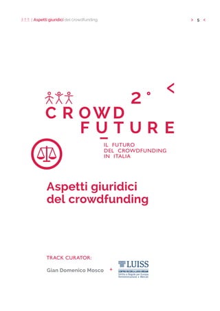 5Aspetti giuridici del crowdfunding
Aspetti giuridici
del crowdfunding
Gian Domenico Mosco +
TRACK CURATOR:
 