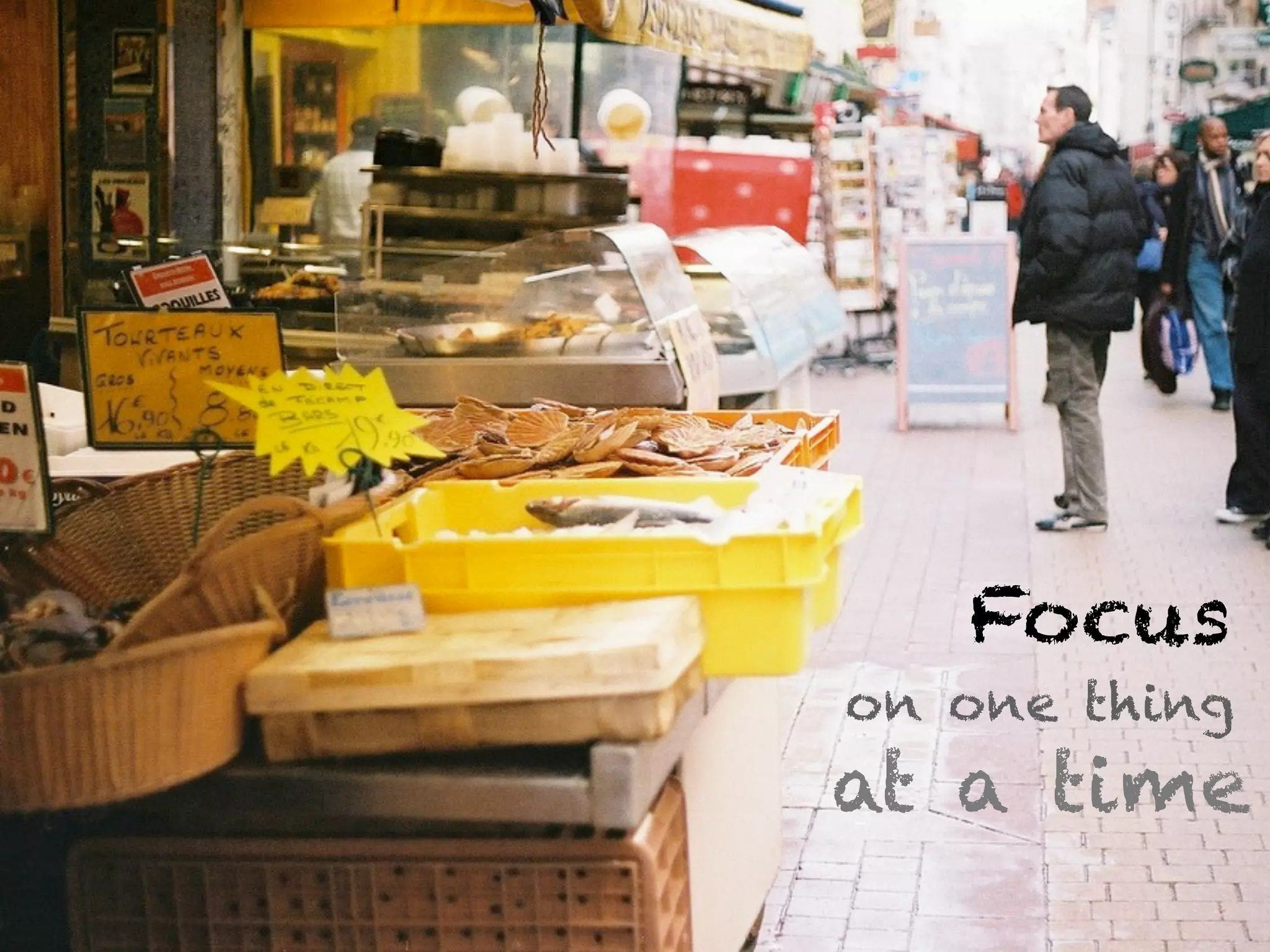 Focus
on one thing
at a time
 