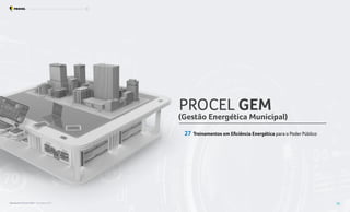 PROCEL GEM
(Gestão Energética Municipal)
27 Treinamentos em Eficiência Energética para o Poder Público
Resultados Procel 2022 - Ano Base 2021 26
Programa Nacional de Conservação de Energia Elétrica Procel GEM
 