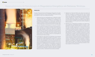 Desenvolvimento de Metodologia de Diagnóstico Energético em Sistemas Térmicos
PRODUTOS
O projeto “Desenvolvimento de Metodologia e Diagnóstico Energéti-
co em Sistemas Térmicos” consta no PAR Procel 2018 e para alcançar
seus objetivos, conta com os seguintes produtos:
1. Desenvolvimento de metodologia para a realização de diag-
nósticos energéticos em sistemas térmicos. Trata-se da ela-
boração de um descritivo detalhado da metodologia, que
contemplará os equipamentos e sistemas que compõem os
fornos dos tipos de indução, a arco, de redução, altos-fornos;
caldeiras; secadores; sistemas de distribuição de vapor; siste-
mas de refrigeração; recuperadores de calore de condensado.
2. Descritivo detalhado para identificar as variáveis e as diretri-
zes de sistemas de medição de variáveis termodinâmicas a
serem calculadas para avaliação do diagnóstico energético
com análise exergética. Desse modo, deve-se caracterizar os
diversos fluxos com relação à composição do fluido, à vazão, à
pressão e à temperatura. Além disso, deve-se atentar para os
fluxos a serem caracterizados, que variam conforme o tipo de
sistema térmico a ser avaliado e devem ser contemplados em
fluxogramas de massa e energia.
3. Capacitação do corpo técnico da Eletrobras e das empresas
que receberão o diagnóstico energético do Produto 5, na me-
todologia para realizar diagnósticos energéticos em sistemas
térmicos. Essa capacitação se dará por meio do desenvolvi-
mento do material didático e de curso de capacitação in com-
pany na metodologia apresentada nos Produtos 1 e 2. O curso
apresentará o detalhamento da metodologia, abordando as
questões a serem verificadas num diagnóstico energético,
com as respectivas proposições para aumento da eficiência
dos equipamentos e sistemas térmicos, além das simulações
computacionais realizadas no aplicativo adotado na metodo-
logia para verificar o desempenho dos sistemas avaliados.
4. Realização de Chamada Pública para seleção de projetos de
eficiência energética em sistemas térmicos. Esta chamada
terá o foco na seleção de 10 indústrias, de médio e grande
portes, para aplicação da metodologia de realização de diag-
nóstico energético em sistemas térmicos, desenvolvida nes-
te projeto. Além disso, registra-se o diagnóstico, energético
em uma indústria de demanda contratada de energia elétrica
igual ou superior a 20 MW, para fins de análises exergética e
termoeconômica.
5. Realização de 10 diagnósticos energéticos em sistemas tér-
micos, aplicando a metodologia proposta no Produto 1. Cada
diagnóstico energético deverá verificar as condições opera-
tivas dos principais equipamentos e sistemas térmicos que
compõem as plantas industriais, no que tange ao consumo
energéticovinculadoàprodução.Odiagnósticodeveráabran-
ger a verificação dos valores dos setpoints que controlam os
equipamentos avaliados, o estabelecimento de uma linha de
base referente ao consumo energético verificado por ocasião
do diagnóstico energético, além da proposição de ações com
o objetivo de aumentar a eficiência dos equipamentos e sis-
temas térmicos, utilizando, para tanto, simulações computa-
cionais realizadas no aplicativo adotado na metodologia para
verificar o desempenho dos sistemas avaliados. Os dados le-
vantados e os resultados obtidos pelo diagnóstico energético
realizado na indústria com demanda contratada de energia
elétrica igual ou superior a 20 MW, que utilize eletricidade e
calor em seu processo, serão utilizados para subsidiar as aná-
lises exergética e termoeconômica.
Foto:
IndustryAndTravel
-
elements.envato
Resultados Procel 2022 - Ano Base 2021 38
Programa Nacional de Conservação de Energia Elétrica Procel Indústria
 