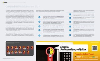 Energia.
Se desperdiçar, vai faltar.
Fica a dica do Selo Procel.
Saiba mais: www.eletrobras.com/ConsumoConscienteJa
#ConsumoConscienteJa
O Procel se alinhou com a estratégia do Governo Federal que apre-
sentava, desde junho, a campanha “Energia e água”. O lema “Evite
o desperdício para não faltar depois #ConsumoConscienteJa’”, vem
intensificando as ações de comunicação para incentivar a população
a evitar o desperdício de água e energia elétrica. Naquele momento
as principais usinas hidrelétricas do país estavam com baixo nível nos
reservatórios, provocando aumento no custo de produção da ener-
gia elétrica. A campanha publicitária Procel, por seu lado, tinha por
objetivo reforçar para a sociedade a importância do uso consciente
de energia elétrica. Na campanha “Fica a Dica” o Procel investiu um
montante de R$ 22 milhões, advindo do 3o
PAR Procel, conforme Lei
no
13.280/2016.
As mensagens dessa campanha foram destinadas a um público-alvo
prioritário formado por homens e mulheres com idades acima de 18
anos e pertencentes às classes sociais A, B, C, D e E, bem como ao
público formadorde opinião – homens e mulheres das classes sociais
A e B com idade acima de 25 anos.
Após a campanha, o Qualis - Instituto de Pesquisa realizou uma pes-
quisa de recall com 12 grupos focais, de forma totalmente online, se-
lecionando 72 moradores de todas as regiões do Brasil e levando em
Campanhas Publicitárias em 2021
Em termos gerais, percebe-se um aumento no cus-
to de vida, em especial no preço dos alimentos e
das contas de energia elétrica.
Existe o entendimento de que mudanças climáticas
afetam os preços dos alimentos e de que tais im-
pactos estão além da gestão governamental.
Preços elevados nas contas de energia elétrica tam-
bémsãodesdobramentosdemudançasclimáticas.
Os maiores vilões de consumo de energia elétrica
são as grandes indústrias; pessoas que fazem “ga-
tos” na rede elétrica; e a população geral, que não
faz uso consciente de energia.
Os maiores vilões de consumo de água são a agri-
cultura, por conta da irrigação, e deficiências na in-
fraestrutura sanitária, como baixa capacidade de
tratamento de água/esgotos.
A economia brasileira évista como dependente do
agronegócio, que consome muita água e energia.
Mudanças climáticas são uma realidade e a ação
humana é responsável por isso.
A poluição do are das águas e o excesso de lixo nas
ruas também são fatores que alimentam mudan-
ças climáticas.
Desmatamentos são um dos fatores responsáveis
pelas alterações no clima.
A reutilização da água seria uma alternativa inte-
ressante, se o sistema de tratamento da água não
fosse precário.
Os governantes também devem ser responsáveis
pelo monitoramento e conscientização sobre
economia de energia e de consumo de água.
conta fatores como a faixa etária, região do país, escolaridade e classe
social. Os resultados deram origem às seguintes conclusões:
Resultados Procel 2022 - Ano Base 2021 43
Programa Nacional de Conservação de Energia Elétrica Procel Marketing
 