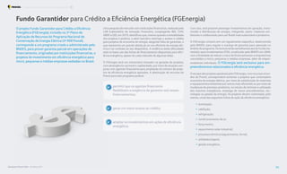 Uma pesquisa de mercado com instituições financeiras, realizada pelo
LAB (Laboratório de Inovação Financeira, congregando BID, CVM,
ABDE e GIZ), em 2019, identificou que, mesmo quando a rentabilidade
dos projetos é positiva, o setor bancário restringe o acesso a crédito
para projetos de economia de energia, alegando falta de garantias, o
que representa um grande obstáculo ao uso eficiente da energia elé-
trica e ao combate ao seu desperdício. A evidência desta dificuldade
está no baixo uso das linhas de financiamento disponíveis para efici-
ência energética, apesardo custo reduzido de algumas delas.
O FGEnegia será um mecanismo inovador na geração de projetos,
com abrangência nacional e capilaridade, por meio da atuação con-
junta com agentes financeiros para ampliação do número de proje-
tos de eficiência energética apoiados. A destinação de recursos do
Procel para este programa poderá:
Q permitir que os agentes financeiros
flexibilizem a exigência de garantia real nesses
financiamentos;
Q gerar um maior acesso ao crédito;
Q ampliar os investimentos em ações de eficiência
energética.
Com isso, será possível postergar investimentos em geração, trans-
missão e distribuição de energia, mitigando, assim, impactos am-
bientais e colaborando para um Brasil mais sustentável e produtivo.
O FGEnergia contará com um regulamento específico, desenvolvido
pelo BNDES, para regular a outorga de garantia para operação no
âmbito do programa. Os termos serão semelhantes aos do Fundo Ga-
rantidor para Investimentos (FGI), constituído pelo BNDES em 2009,
com a finalidade de reduzir o risco de financiamentos e empréstimos
concedidos a micro, pequenas e médias empresas, além de empre-
endedores individuais. O FGEnergia será exclusivo para em-
preendimentos relacionados à eficiência energética.
O escopo dos projetos apoiáveis pelo FGEnergia, com recursos oriun-
dos do Procel, corresponderá somente a projetos que contemplem
economia de energia elétrica, por meio de substituição de materiais
e equipamentos existentes por outros mais eficientes ou por meio de
mudanças do processo produtivo, no intuito de otimizar a utilização
dos insumos energéticos, emprego de novos procedimentos, tec-
nologias ou gestão da energia. Os projetos devem contemplar, pelo
menos, umas das seguintes linhas de ação de eficiência energética:
• iluminação;
• calefação;
• refrigeração;
• condicionamento de ar;
• força motriz;
• aquecimento solar industrial;
• processos térmicos (aquecimento, forno);
• utilidades (vapor);
• gestão energética.
Fundo Garantidor para Crédito a Eficiência Energética (FGEnergia)
O projeto Fundo Garantidor para Crédito a Eficiência
Energética (FGEnergia), incluído no 3o
Plano de
Aplicação de Recursos do Programa Nacional de
Conservação de Energia Elétrica (3o
PAR Procel),
corresponde a um programa criado e administrado pelo
BNDES, para prover garantia parcial em operações de
financiamento, originadas por instituições financeiras, a
projetos de investimento em eficiência energética para
micro, pequenas e médias empresas sediadas no Brasil.
Resultados Procel 2022 - Ano Base 2021 66
Programa Nacional de Conservação de Energia Elétrica O que vem por aí
 