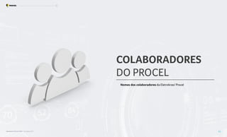 COLABORADORES
DO PROCEL
Nomes dos colaboradores da Eletrobras/ Procel
Resultados Procel 2022 - Ano Base 2021 73
Programa Nacional de Conservação de Energia Elétrica Colaboradores do Procel
 