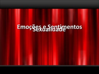 1SEXUALIDADE…O Papel das emoções, dos sentimentos, da afectividade e do juízo nas tomadas de decisão