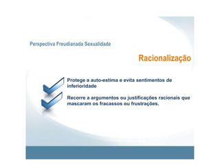 Perspectiva Freudianada SexualidadeDeslocamentoSubstituição do objecto original de um impulso por outro sobre o qual liberta a tensão.
