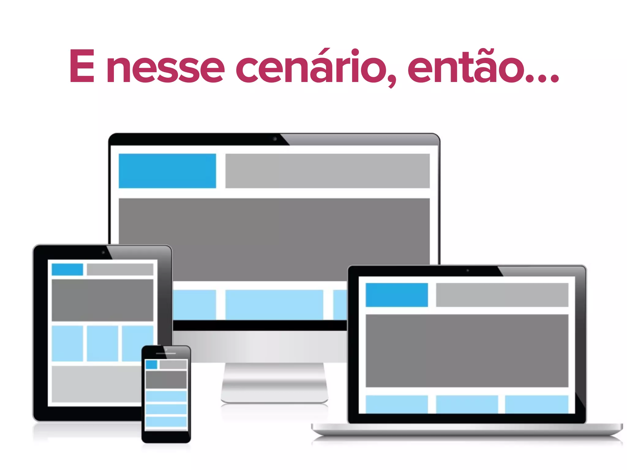 E nesse cenário, então…
 