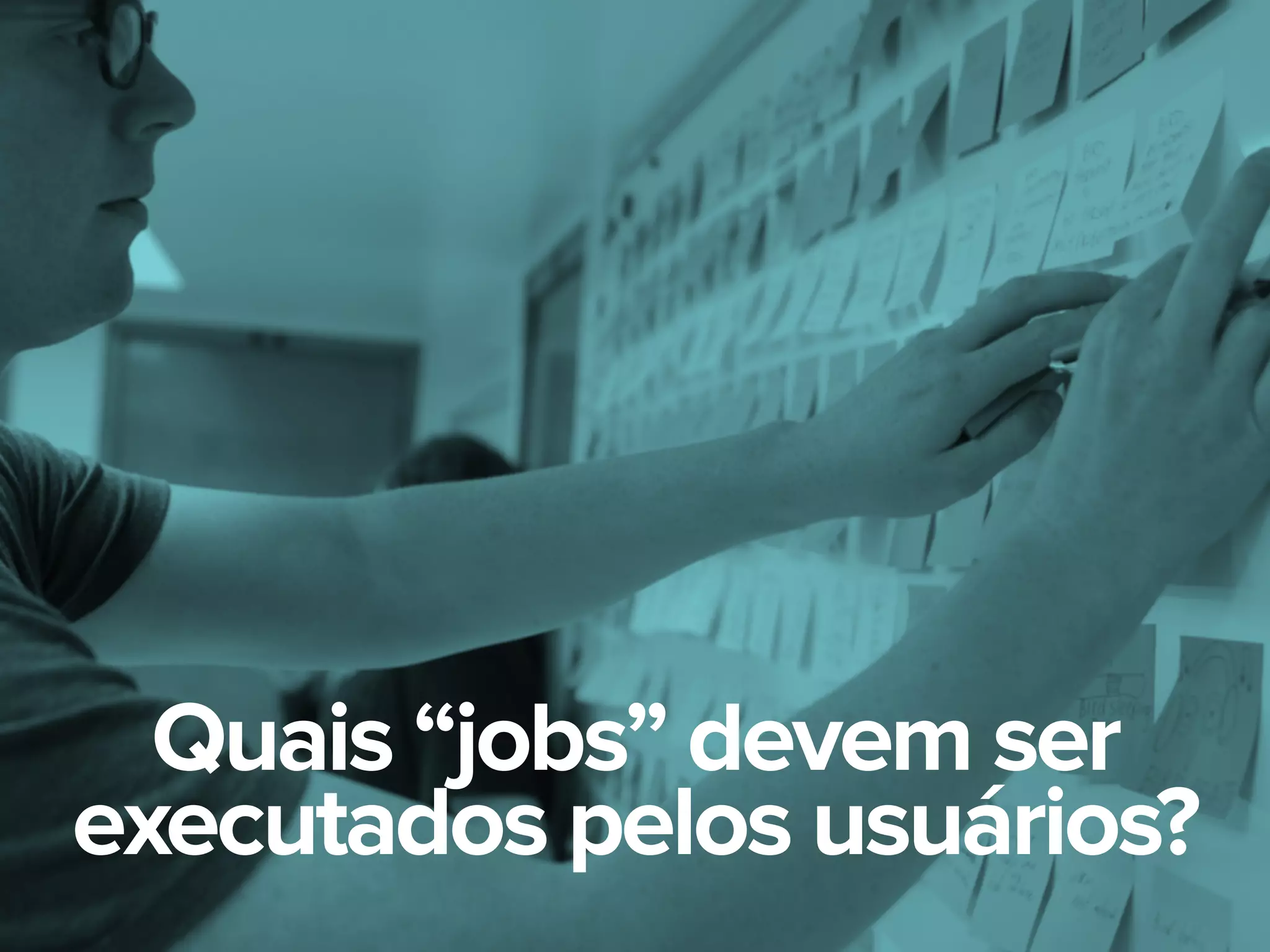 Quais “jobs” devem ser
executados pelos usuários?
 
