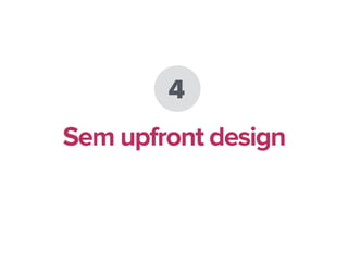 4
Sem upfront design
 