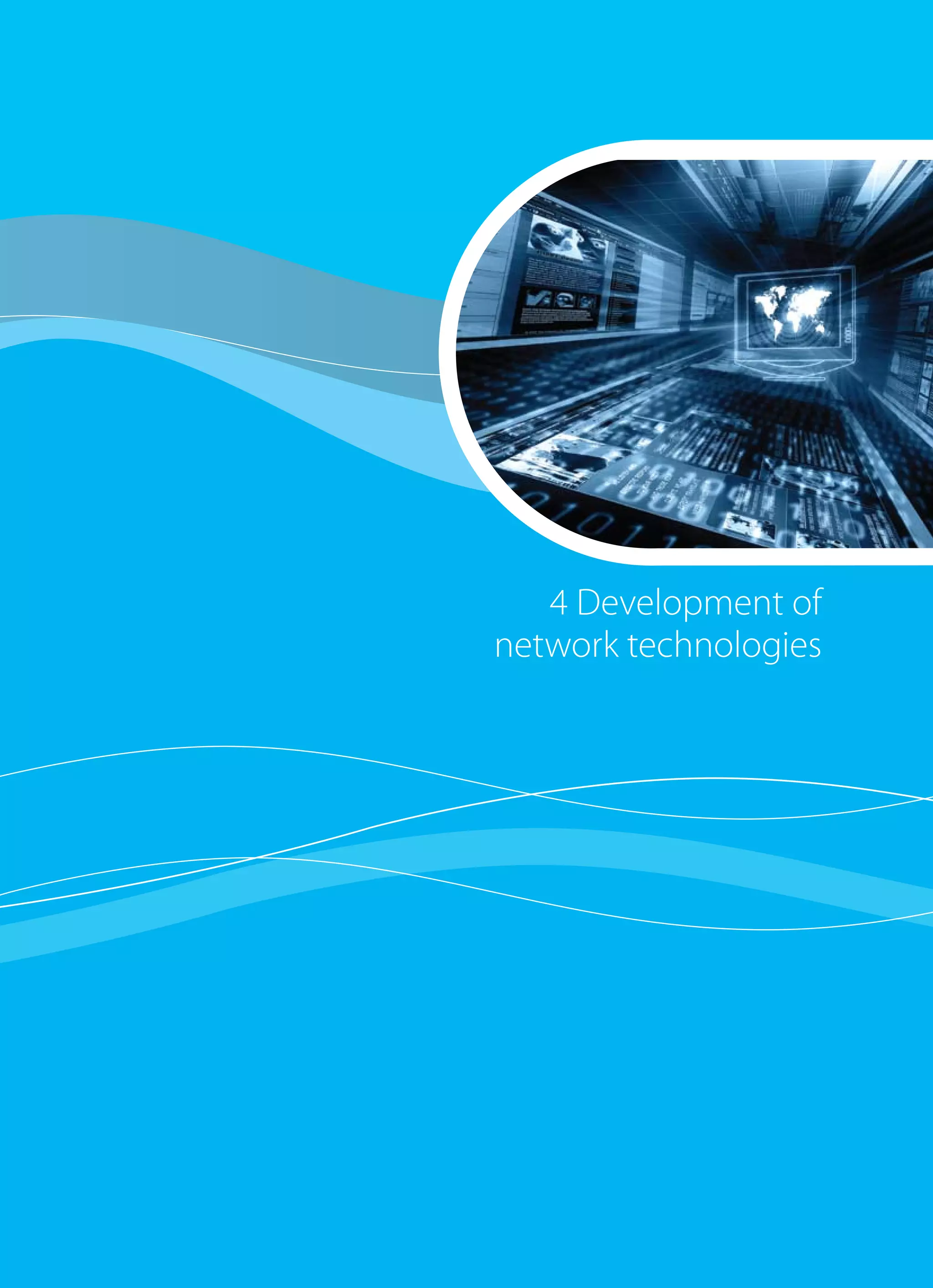 17
1 Executive summary
4 Development of
network technologies
 