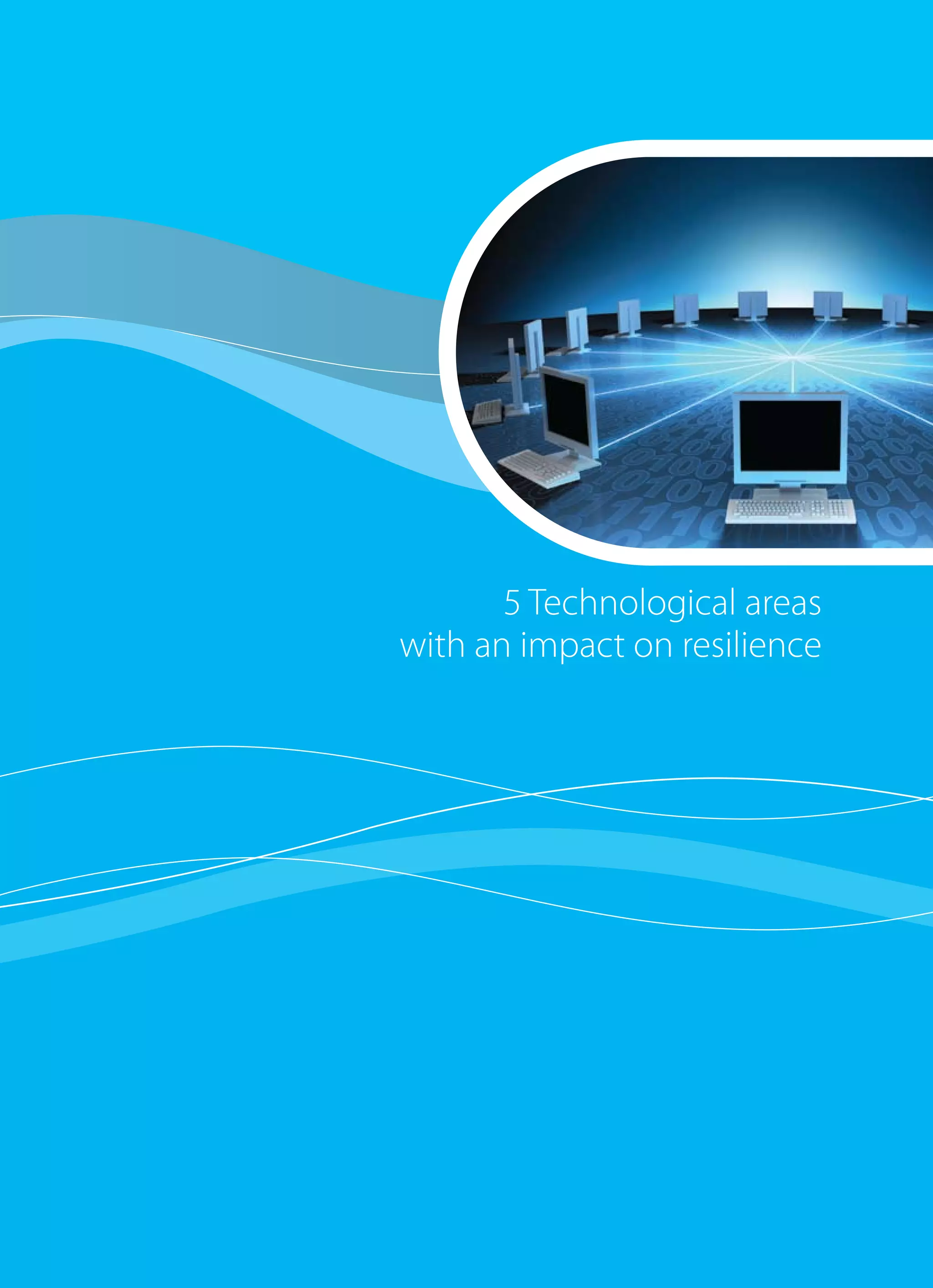 21
1 Executive summary
5 Technological areas
with an impact on resilience
 