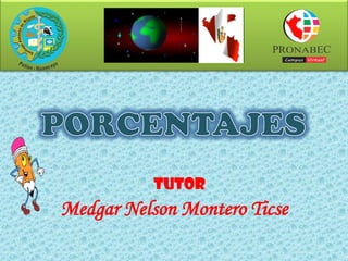 TUTOR
Medgar Nelson Montero Ticse
 