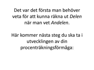 Hur mycket är 10% av 50 kr?
1 % av 50 kr =
10 % av 50 kr = 10 ∙ 0,50 kr = 5 kr
kr50,0
100
50
Inger Bäckström, Burträsk
 