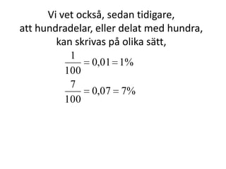 Vi vet också, sedan tidigare,
att hundradelar, eller delat med hundra,
Inger Bäckström, Burträsk
 