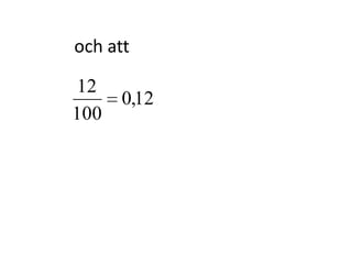 100
40012
100
400
12
(Du ska ändå inte multiplicera ihop 12 och 400.
Här kan du dela upp uttrycket så att du får
12 delat med 100 istället.)
Inger Bäckström, Burträsk
 