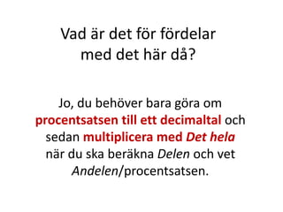 Vad är det för fördelar
med det här då?
Inger Bäckström, Burträsk
 