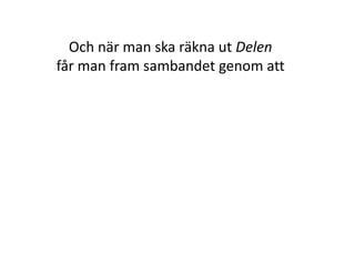 Vad är det för fördelar
med det här då?
Jo, du behöver bara göra om
procentsatsen, Andelen, till ett
decimaltal och
sedan multiplicera med Det hela
Inger Bäckström, Burträsk
 