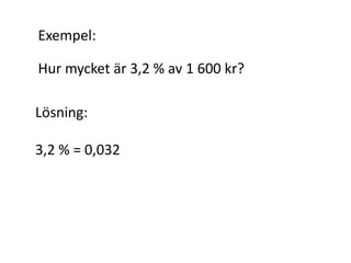 Exempel:
Hur mycket är 105 % av 500 kr?
Inger Bäckström, Burträsk
 