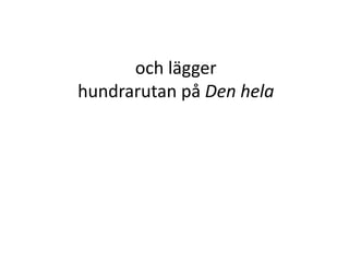 som är
en hel =
hundra
hundradelar = Inger Bäckström, Burträsk
 