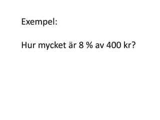 Det var förklaringen till varför
man gör som man gör när man
räknar ut hur stor Delen är.
Inger Bäckström, Burträsk
 