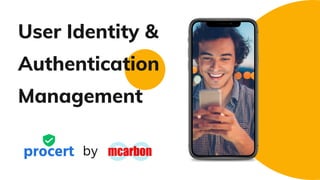 User Identity &
Authentication
Management
procert by
 