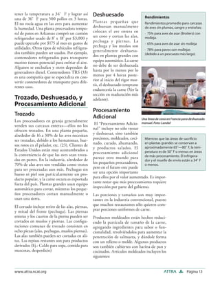 tener la temperatura a 34˚ F y lograr así         Deshuesado
una de 36˚ F para 500 pollos en 3 horas.                                            Rendimientos
El no rocía agua en las aves para aumentar        Planta s pequeña s que            Rendimientos promedio para carcasas
la humedad. Una planta procesadora tempo-         deshuesan manualmente             de aves sin plumas, sangre y entrañas:
ral de patos en Arkansas compró un camión         colocan el ave entera en          · 75% para aves de asar (Broilers) con
refrigerador usado de 8’ x 18’ por $3,000 y       un cono y cortan las alas,        molleja.
puede operarlo por $175 al mes en gastos de       pechuga y piernas. La
                                                                                    · 65% para aves de asar sin molleja
utilidades. Otros tipos de vehículos refrigera-   pechuga y los muslos son
                                                  generalmente deshuesa-            · 78% para pavos con mollejas
dos también pueden ser usados. Por ejemplo,                                         (debido a un pescuezo más largo)
contenedores refrigerados para transporte         dos en plantas grandes con
marino tienen potencial para enfriar el aire.     equipo automático. La carne
Algunos se enchufan y otros dependen de           no debe de ser deshuesada
generadores diesel. Contenedores TRS (33)         hasta por lo menos por lo
es una compañía que se especializa en con-        menos por 4 horas poste-
vertir contenedores de transporte para dife-      rior al inicio del rigor mor-
rentes usos.                                      tis, el deshuesado temprano
                                                  endurecería la carne (Ver la
                                                  sección en maduración más
Trozado, Deshuesado, y                            adelante).
Procesamiento Adicional
                                                  Procesamiento
Trozado                                           Adicional                       Una línea de cono en Francia para deshuesado
Los procesadores en granja generalmente
venden sus carcasas enteras—ellos no los           El “Procesamiento Adicio- manual. Foto: Landal
ofrecen trozados. En una planta pequeña,          nal” incluye no sólo trozar
alrededor de 16 a 30% de las aves necesitan       y deshuesar, sino también
ser trozadas, debido a los hematomas, hue-        porciones, moldeados, coci-     Mientras que las áreas de sacriﬁcio
sos rotos en el pelador, etc. (23). Clientes de   nado, curado, ahumando,         en plantas grandes se conservan a
Estados Unidos están muy acostumbrados a          y productos salados. El         aproximadamente 65˚—80˚ F, la tem-
                                                  procesamiento adicional         peratura es de 50˚ F o menos en áreas
la conveniencia de que las aves sean troza-                                       de más procesamiento. El refrigera-
das en partes. En la industria, alrededor de      parece otro mundo para
                                                                                  dor y el muelle de envío están a 34˚ F
70% de alas aves son vendidas como trozos         los pequeños procesadores,      o menos.
para ser procesadas aun más. Pechugas sin         pero en el futuro este puede
hueso ni piel son particularmente un pro-         ser una opción importante
ducto popular, y la carne oscura es exportada     para ellos por el valor aumentado. Es impor-
fuera del país. Plantas grandes usan equipo       tante notar que más procesamiento requiere
automático para cortar, mientras los peque-       inspección por parte del gobierno.
ños procesadores cortan manualmente o             Las porciones y tamaños son muy impor-
usan una sierra.                                  tantes en la industria convencional, puesto
El cortado incluye retiro de las alas, piernas,   que muchos restaurantes sólo quieren com-
y mitad del frente (pechuga). Las piernas         prar porciones uniformes de carne.
enteras y los cuartos de la pierna pueden ser     Productos moldeados están hechos reduci-
cortados en muslos y piernas. Las conﬁgu-         endo la partícula de tamaño de la carne,
raciones comunes de trozado consisten en          agregando ingredientes para sabor o fun-
ocho piezas (alas, pechugas, muslos piernas).     cionalidad, revolviéndolos para aumentar la
Las alas también pueden ser cortadas en ali-      penetración de salmuera, y dándole forma
tas. Las repisas restantes son para productos     con un relleno o molde. Algunos productos
derivados (Ej.: Caldo para sopa, comida para      son también cubiertos con harina de pan y
mascotas, desperdicio)                            cocinados. Artículos moldeados incluyen los
                                                  siguientes:


www.attra.ncat.org                                                                               ATTRA           Página 13
 