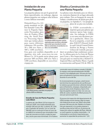 Instalación de una                                  Diseño y Construcción de
                    Planta Pequeña                                      una Planta Pequeña
                    Las pequeñas plantas son por lo general edi-        Las plantas están diseñadas para ser eﬁcien-
                    ﬁcios especializados; sin embargo, algunas          tes, sanitarias disponer de un lugar adecuado
                    plantas pequeñas son antiguas salas lecheras        para trabajar. Para un bosquejo de zonas de
                    u otros ediﬁcios renovados.                         trabajo y consideraciones de diseño para plan-
                                                                        tas pequeñas, ver Apéndice C. Un ejemplo de
                    Pickwick/Zesco Co. (11)                                            plano de un piso esta incluido.
                    puede mandarle un fol-
                    leto llamado Como Pla-                                        La USDA acostumbraba a
                    near la Pequeña Oper-                                         imprimir guías para plantas que
                    ación Procesadora para                                        intentan operar bajo inspec-
                    Aves de Pradera (Plan-                                        ción. Sin embargo, la USDA
                    ning the Small Poul-                                          ya no toma más decisiones pre-
                    try Processing Opera-                                         vio a aprobación. Ahora con-
                    tion) que incluye planes Las plantas deben de tener cuartos   fía en la compañía, a través del
                                             separados para sacriﬁcar y destripar
                    para cuatro diferentes para evitar que el producto comes-     plan HACCP (Hazard Análi-
                    volúmenes (50 aves/día, tible se contamine con productos cru- sis and Critical Control Points:
                    50 a 200 aves /hora, y dos o no comestibles.                  Análisis de Riesgo y Puntos
                    500 a 1200 aves/hora).                                        Críticos de Control), para pro-
                    Esta guía está también disponible en el ducir un producto bajo condiciones sanitar-
                    siguiente sitio web, www.zesco-inc.com. ias. La última guía era La Guía de Plantas
                    Brower Co. (3) le puede enviar planes para para Carne y Aves Inspeccionadas por U.S.:
                    procesar 400 aves/hora, 600 aves /hora y una guía para su construcción y diseño(U.S.
                    1200 aves/hora; disponible en www.brow- Inspected Meat and Poultry Plants: A guide
                    erequip.com.                                     to construction and layout) (54) de 1984. Se


                                                                        construido nuevo le hubiera costado $120,000.
                                                                        Su equipo costó aproximadamente $45,000
                                                                        (nuevo) y fue adaptado para 150 aves por hora,
                                                                        pero actualmente el procesa menos que eso
                                                                        durante el curso del día.

                                                                        En el procesamiento en grupo, usted necesi-
                                                                        tará terminar las operaciones de sacriﬁcio por
                                                                        la mañana que permita tener suﬁciente tiempo
                                                                        para enfriamiento, empaque, etiquetado, pre-
                                                                        paración para envió, limpieza y hacer el tra-
                      Luke Elliott poseía y operaba una pequeña         bajo de papeleo tarde en el día. Con una cua-
                      planta USDA en Arkansas.                          drilla de cuatro, la planta de Elliott procesa 18
                                                                        aves por persona por hora.
                      Estudio de Caso de Planta Pequeña:                El proceso de inspección del departamento de
                      Luke Elliott                                      USDA tomaba mucho tiempo. Bajo la inspec-
                      La planta de Luke Elliott (23) fue inspeccio-     ción federal de ave por ave, Elliott sólo podía
                      nada por USDA, esta estaba diseñada para          procesar 200 aves por día. Debido a la inspec-
                      manejar 500 aves por día. La planta, de 2,500     ción pre operación, el no podía empezar a
                      pies cuadrados de tamaño, con un costo de         sacriﬁcar antes de las 9:00 a.m. El proceso de
                      $80,000, que se contruyó en base al casco de      inspección reduce la rapidez del ﬂujo. Además
                      un ediﬁcio en existencia que necesitaba el der-   su carril superior no estaba motorizado—“el
                      rame de concreto en el piso y todas las pare-     motorizado es una factor importante para
                      des y techo para estar terminado. Si lo hubiera   aumentar la capacidad de producción.” (23)



Página 24   ATTRA                                                          Procesamiento de Aves a Pequeña Escala
 