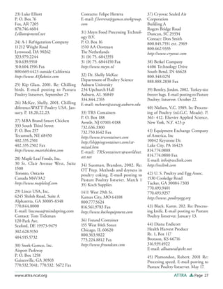 23) Luke Elliott                    Contacto: Felipe Herrera              37) Cryovac Sealed Air
P. O. Box 76                        E-mail: f.herrera@gamco.storkgroup.   Corporation
Fox, AR 7205                        com                                   Building A
870.746.4604                                                              Rogers Bridge Road
Lelliott@mvtel.net                  31) Meyn Food Processing Technol-     Duncan, SC 29334
                                    ogy B.V.                              Contact: Don Smith
24) A-1 Refrigeration Company       P. O. Box 16                          800.845.7551 ext. 2969
11212 Wright Road                   1510 AA Oostzaan                      800.662.9335
Lynwood, DA 90262                   The Netherlands                       http://www.cryovac.com
323.979.2244                        31 (0) 75. 6843355
310.639.9910                        31 (0) 75. 6844150 Fax                38) Berkel Company
310.604.1596 Fax                    http://www.meyn.nl                    4406 Technology Drive
800.669.4423 outside California                                           South Bend, IN 46628
http://www.A1ﬂakeice.com            32) Dr. Shelly McKee                  800.348.0251
                                    Department of Poultry Science         888.888.2838 Fax
25) Kip Glass. 2001. Re: Chilling   Auburn University
birds. E-mail posting to Pastura    234 Upchurch Hall                     39) Bentley, Jordon. 2002. Turkey-size
Poultry listserver. September 25    Auburn, AL 36849                      freezer bags. E-mail posting to Pasture
                                    334.844.2765                          Poultry; listserver. October 22.
26) McKee, Shelly. 2001. Chilling   E-mail: mckeesr@acesag.auburn.edu
diference.WATT Poultry USA. Jan-                                          40) Nielsen, V.C. 1989. In: Process-
uary. P. 18,20,22,23.               33) TRS Containers                    ing of Poultry (ed.G.C. Meade). P.
                                    P. O. Box 188                         361- 412. Elsevier Applied Science,
27) MBA Brand Smart Chicken         Avenle, NJ 07001-0188                 New York, N.Y. 423 p
333 South Third Street              732.636.3300
P. O. Box 257                       732.750.1642 Fax                      41) Equipment Exchange Company
Tecumseh, NE 68450                  http://www.trscontainers.com          of America, Inc
402.335.2501                        http://shippingcontainers.com/cst-    10042 Keystone Dr.
402.335.2502 Fax                    mized.htm                             Lake City, PA 16423
http://www.smartchicken,com         E-mail: TRScontainers@worldnet.       814.774.0888
                                    att.net                               814.774.0880 Fax
28) Maple Leaf Foods, Inc.                                                E-mail: info@eeclink.com
30 St. Clair Avenue West, Suite     34) Sussman, Brandon, 2002. Re:       http://eeclink.com
1500                                OT Prep. Methods and dryness in
Toronto, Ontario                    poultry coking. E-mail posting to     42) U. S. Poultry and Egg Assoc.
Canada M4V3A2                       Pasture Poultry listsever. March 1    1530 Cooledge Road
http://www.mapleleaf.com            35) Koch Supplies                     Tucker, GA 30084-7303
                                                                          770.493.9401
29) Linco USA, Inc.                 1411 West 29th St.                    770.493.9257
6245 Shiloh Road, Suite A           Kansas City, MO 64108                 http://www..poultryegg.org
Alpharetta, GA 30005-8348           800.777.5624
770.844.8000                        816.561.9783 Fax                      43) Black. Karen. 202. Re: Process-
E-mail: lincousa@mindspring.com     http://www.kochequipment.com          ing knife. E-mail posting to Pasture
Contact: Tom Tieleman                                                     Poultry listserver. January 13.
120 Park Ave.                       36) Freund Container
Seaford, DE 19973-9479              155 West 84th Street                  44) Diana Endicott
                                    Chicago, IL 60620                     Health Harvest Produce
302.628.9150
                                    800.363.9822                          Rt. 1, Box 117
404.915.5732                                                              Bronson, KS 66716
                                    773.224.8812 Fax
30) Stork Gamco, Inc.               http://www.freundcan.com              316.939.4922
Airport Parkway                                                           E-mail: allnatural@ckt.net
P. O. Box 1258                                                            45) Plamondon, Robert. 2001 Re:
Gainesville, GA 30503                                                     Procesing speed. E-mail posting to
770.532.7041; 770.532. 5672 Fax                                           Pasture Poultry listserver. May 17.
www.attra.ncat.org                                                                         ATTRA        Page 27
 