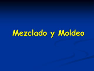 Mezclado y Moldeo
 