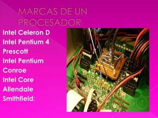 Intel Celeron D
Intel Pentium 4
Prescott
Intel Pentium
Conroe
Intel Core
Allendale
Smithfield:
 