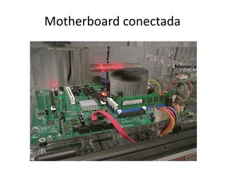 Motherboard conectada
Memoria
 
