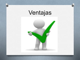 Ventajas 
 
